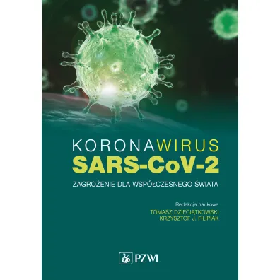 Koronawirus SARS-CoV-2 - zagro�enie dla wsp�czesnego �wiata - Krzysztof J. Filipiak, Tomasz Dzieci�tkowski