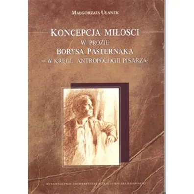 Koncepcja mi�o�ci w prozie Borysa Pasternaka - Ma�gorzata U�anek