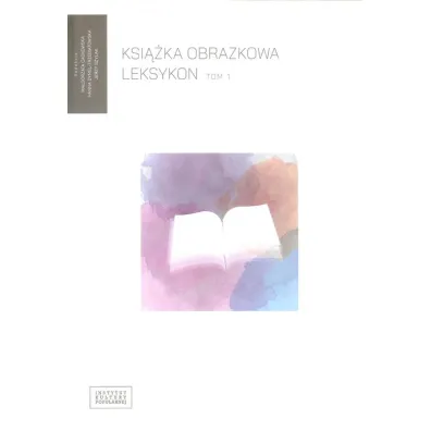 Ksi��ka obrazkowa. Leksykon. Tom 1 - Hanna Dymel-Trzebiatowska, Jerzy Szy�ak, Ma�gorzata Cackowska