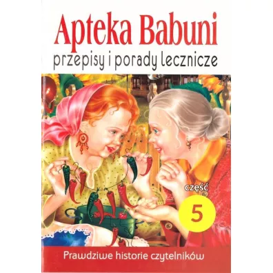 Przepisy i porady lecznicze. Apteka Babuni. Tom 5