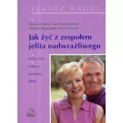 Jak �y� z zespo�em jelita nadwra�liwego - Jan Dzieniszewski, Miros�aw Jarosz, Respondek Wioleta
