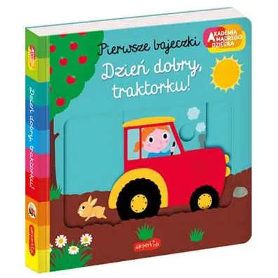 Dzie� dobry, traktorku! Akademia M�drego Dziecka. Pierwsze bajeczki