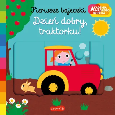 Dzie� dobry, traktorku! Akademia M�drego Dziecka. Pierwsze bajeczki