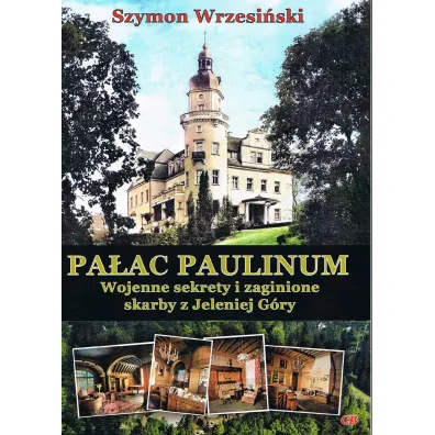 Pa�ac Paulinum. Wojenne sekrety i zaginione skarby z Jeleniej G�ry - Szymon Wrzesi�ski