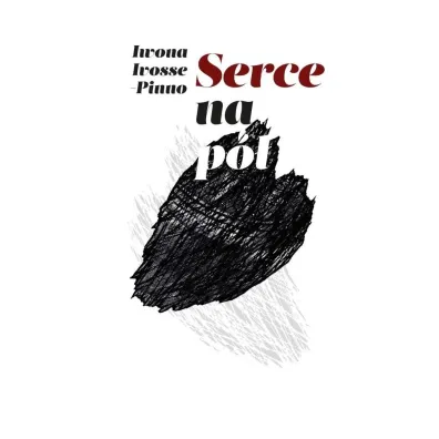 Serce na p� - Iwona  Ivosse-Pinno