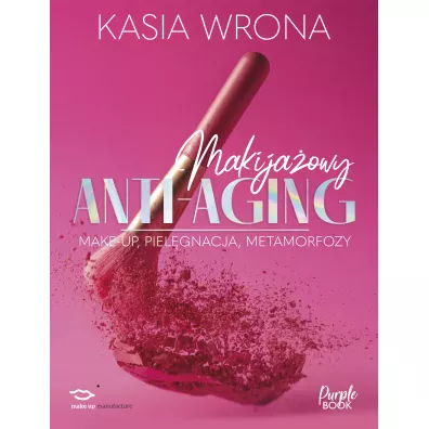 Makija�owy ANTI-AGING. Make-up, piel�gnacja, metamorfozy - Kasia  Wrona