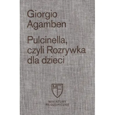 Pulcinella, czyli Rozrywka dla dzieci w czterech ods�onach - Giorgio Agamben