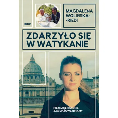 Zdarzy�o si� w Watykanie. Nieznane historie zza Spi�owej Bramy - Magdalena  Woli�ska-Riedi