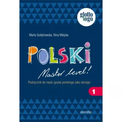 Polski Master level! 1 Podr�cznik do nauki j�zyka polskiego jako obcego. Poziom A1 - Marta Go��biewska, Nina Matyba