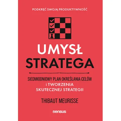 Umys� stratega. Siedmiodniowy plan okre�lania cel�w i tworzenia skutecznej strategii - Thibaut Meurisse