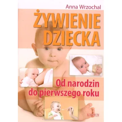 �ywienie dziecka. Od narodzin do pierwszego roku - Anna  Wrzochal