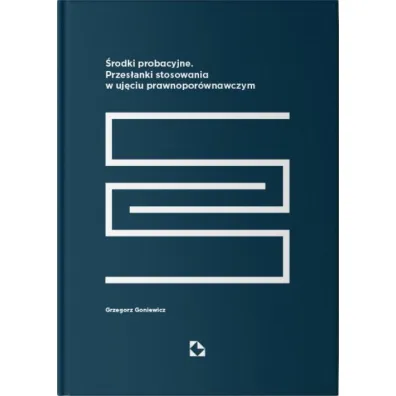 �rodki probacyjne. Przes�anki stosowania w uj�ciu prawnopor�wnawczym - Grzegorz  Goniewicz