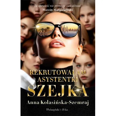 Rekrutowa�am asystentki szejka - Anna Kolasi�ska-Szemraj