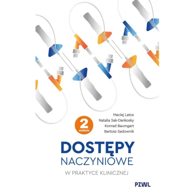 Dost�py naczyniowe w praktyce klinicznej - Maciej Latos, Konrad  Baumgart, Natalia  Sak-Dankosky