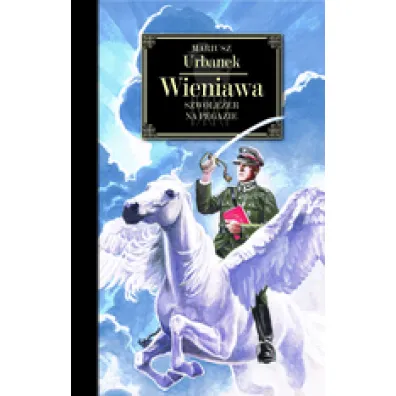 Wieniawa. Szwole�er na Pegazie - Mariusz Urbanek