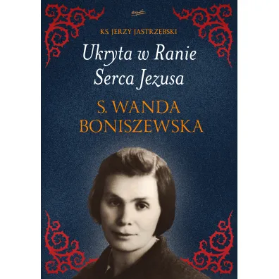 Ukryta w Ranie Serca Jezusa. S. Wanda Boniszewska - Jerzy Jastrz�bski