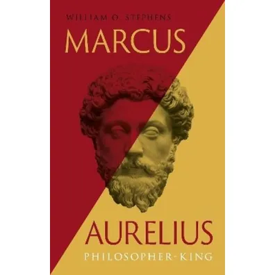 Marcus Aurelius. Philosopher-King - William O Stephens
