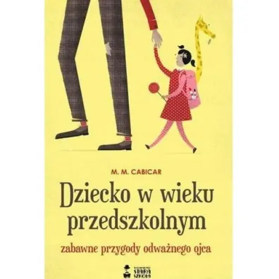 Dziecko w wieku przedszkolnym. Zabawne przygody odwa�nego ojca - M. M. Cabicar