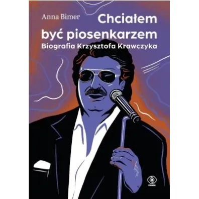 Chcia�em by� piosenkarzem. Biografia Krzysztofa Krawczyka - Anna  Bimer
