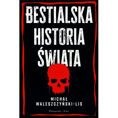 Bestialska historia �wiata - Micha�  Waleszczy�ski-Lis