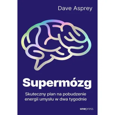 Superm�zg. Skuteczny plan na pobudzenie energii umys�u w dwa tygodnie - Dave  Asprey