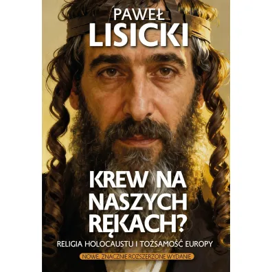 Krew na naszych r�kach? Religia Holocaustu i to�samo�� Europy - Pawe� Lisicki