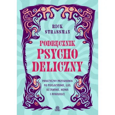 Podr�cznik psychodeliczny. Praktyczny przewodnik po psylocybinie, LSD, ketaminie, MDMA i ayahuasce