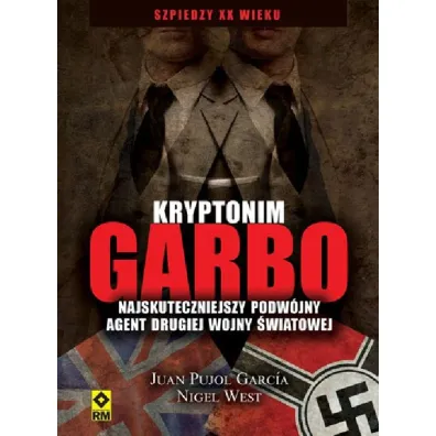 Kryptonim Garbo. Najskuteczniejszy podw�jny agent II wojny �wiatowej - Pujol Gracia Juan, Nigel West