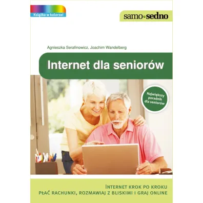 Samo Sedno. Internet dla senior�w - Agnieszka Serafinowicz, Joachim Wandelberg