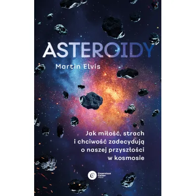 Asteroidy. Jak mi�o��, strach i chciwo�� zadecyduj� o naszej przysz�o�ci w kosmosie