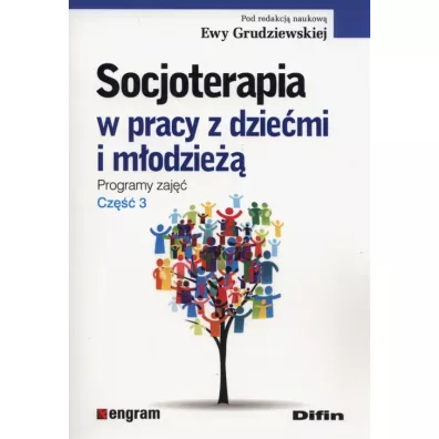 Socjoterapia w pracy z dziemi i modzie. Programy zaj. Cz 3 - Ewa Grudziewska