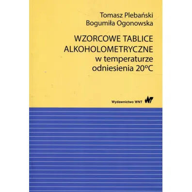 Wzorcowe tablice alkoholometryczne w temp. 20.. - Bogumi�a Ogonowska, Tomasz Pleba�ski