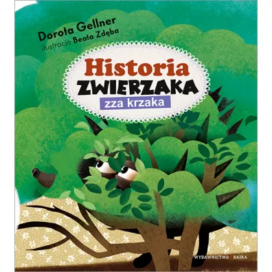 Historia zwierzaka zza krzaka - Beata Zdba, Dorota Gellner