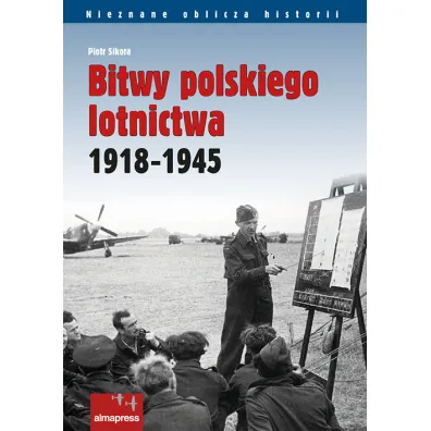 Bitwy polskiego lotnictwa 1918 -1945 - Piotr Sikora