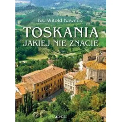 Toskania, jakiej nie znacie. Przewodnik artystyczny - Witold Kawecki