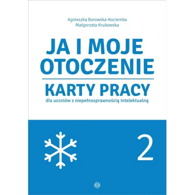 Ja i moje otoczenie Karty pracy dla uczni�w z niepe�nosprawno�ci� intelektualn� Cz�� 2 - Agnieszka Borowska-Kociemba, Ma�gorzata Krukowska