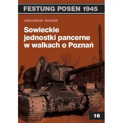 Sowieckie jednostki pancerne w walkach o Pozna� - Jaros�aw Jerzak