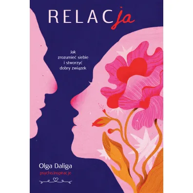 Relacja. Jak zrozumie� siebie i stworzy� dobry zwi�zek - Olga Daliga