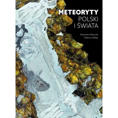 Meteoryty Polski i �wiata - Eligiusz Sze��g, Kazimierz  Mazurek