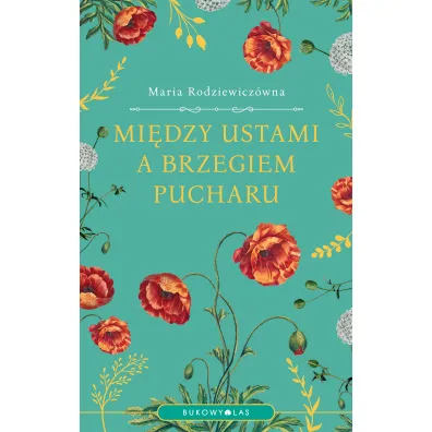 Mi�dzy ustami a brzegiem pucharu - Maria Rodziewicz�wna