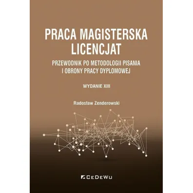 Praca magisterska. Licencjat. Przewodnik po metodologii pisania i obrony pracy dyplomowej - Rados�aw Zenderowski