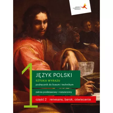 Sztuka wyrazu 1. Cz 2. Renesans, barok, owiecenie. Jzyk polski. Zakres podstawowy i rozszerzony. Podrcznik do liceum i technikum - Cecylia Ratajczak, Ewa Pryliska, Jolanta Manthey, Katarzyna Budna, Tomasz Zieliski, Beata Kapela-Bagiska, Jarosaw  Zaporowicz