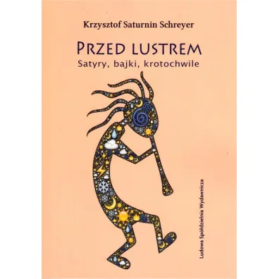 Przed lustrem. Satyry, bajki, krotochwile - Krzysztof Saturnin  Schreyer