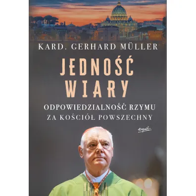 Jedno�� wiary. Odpowiedzialno�� Rzymu za Ko�ci� powszechny - Gerhard Muller