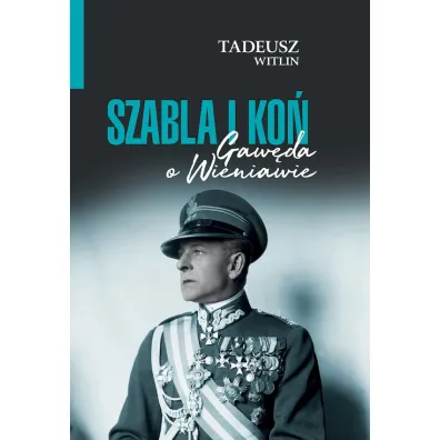 Szabla i ko�. Gaw�da o Wieniawie - Tadeusz Wittlin
