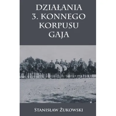 Dzia�ania 3. Konnego Korpusu Gaja - Stanis�aw �ukowski
