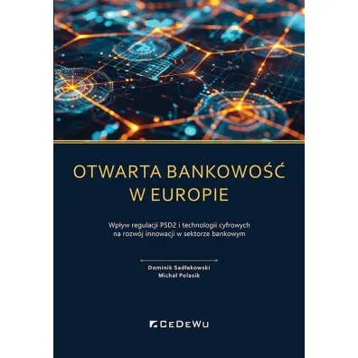 Otwarta bankowo�� w Europie. Wp�yw regulacji PSD2 i technologii cyfrowych na rozw�j rynku us�ug p�atniczych - Micha� Polasik, Dominik Sad�akowski