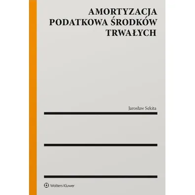 Amortyzacja podatkowa �rodk�w trwa�ych - Jaros�aw Sekita