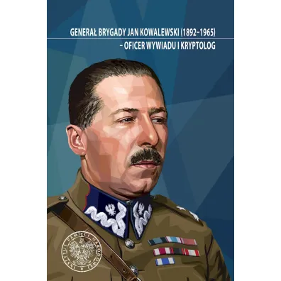Genera� brygady Jan Kowalewski (1892-1965) - oficer wywiadu i kryptolog