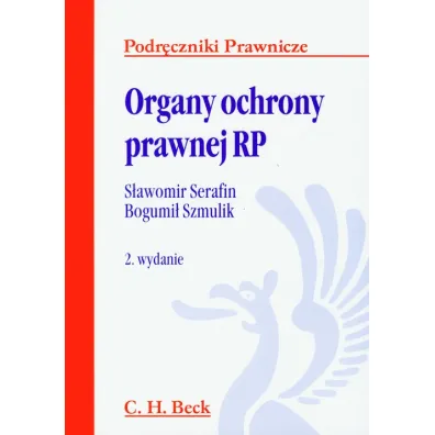 Organy ochrony prawnej RP. Podr�czniki prawnicze - Bogumi� Szmulik, Serafin S�awomir